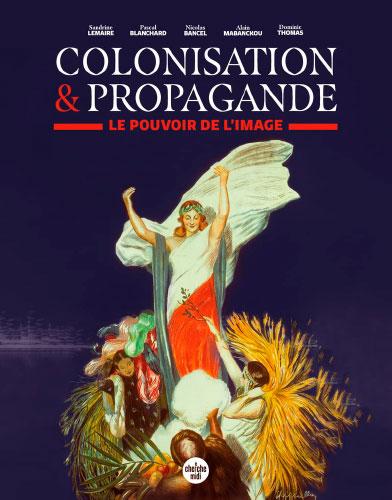 Couverture Colonisation & Propagande. Le pouvoir de l'image